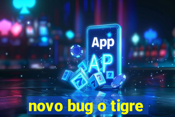 novo bug o tigre